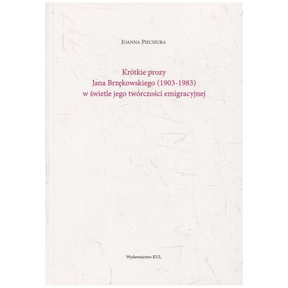 Krótkie prozy Jana Brzękowskiego (1903-1983) w świetle jego twórczości emigracyjnej