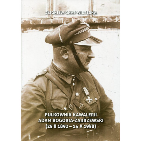 Pułkownik Kawalerii Adam Bogoria-Zakrzewski (25 II 1892 - 14 X 1958)