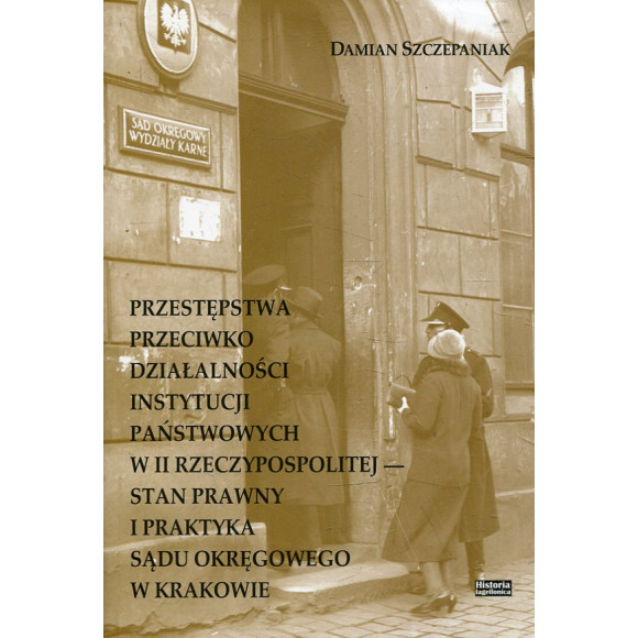 Przestępstwa przeciwko działalności instytucji państwowych w II Rzeczypospolitej: stan prawny i praktyka sądu okręgowego w Krako