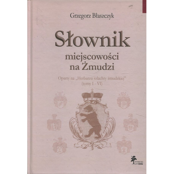 Słownik miejscowości na Żmudzi oparty na „Herbarzu szlachty żmudzkiej” (tomy I - VI)