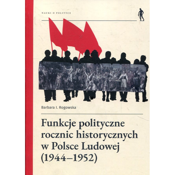 Funkcje polityczne rocznic historycznych w Polsce Ludowej (1944-1952)