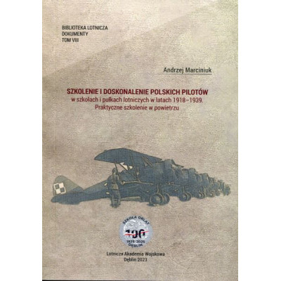 Szkolenie i doskonalenie polskich pilotów w szkołach i pułkach lotniczych w latach 1918 - 1939