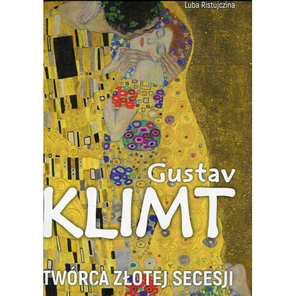 Gustav Klimt Twórca złotej secesji