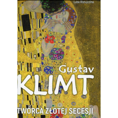 Gustav Klimt Twórca złotej secesji