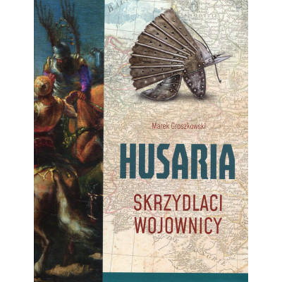 Husaria. Skrzydlaci wojownicy