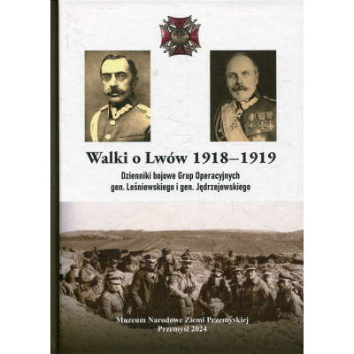 Walki o Lwów 1918-1919. Dzienniki bojowe Grup Operacyjnych gen. Leśniewskiego i gen. Jędrzejewskiego