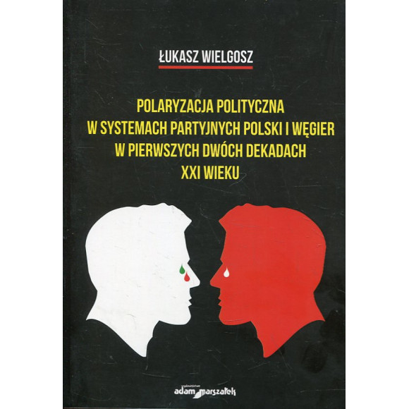 Polaryzacja polityczna w systemach partyjnych polski i Węgier w pierwszych dwóch dekadach XXI wieku
