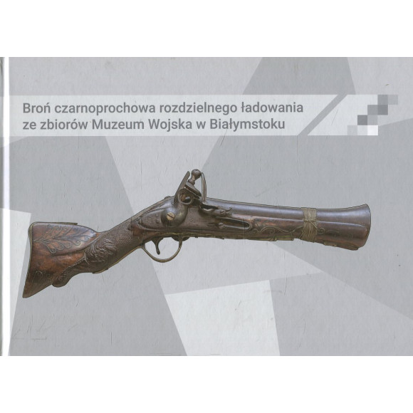 Broń czarnoprochowa rozdzielnego ładowania ze zbiorów Muzeum Wojska w Białymstoku