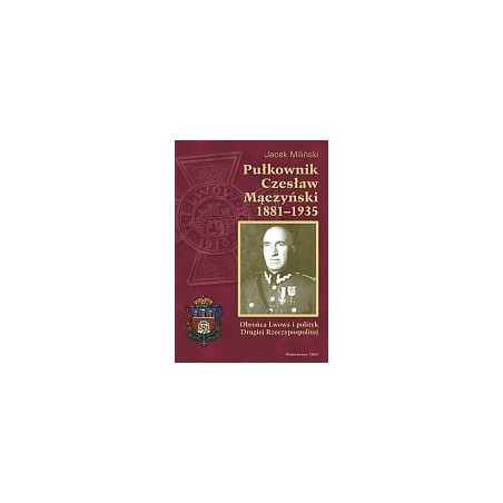 Pułkownik Czesław Mączyński 1881-1935