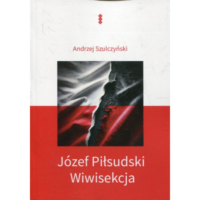 Józef Piłsudski. Wiwisekcja