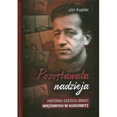 Pozostawała nadzieja: historia sześciu braci więzionych w Auschwitz