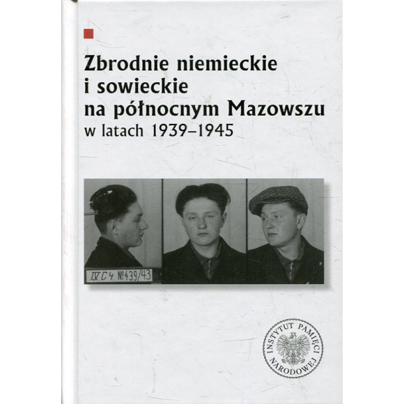 Zbrodnie niemieckie i sowieckie na Północnym Mazowszu w latach 1939-1945