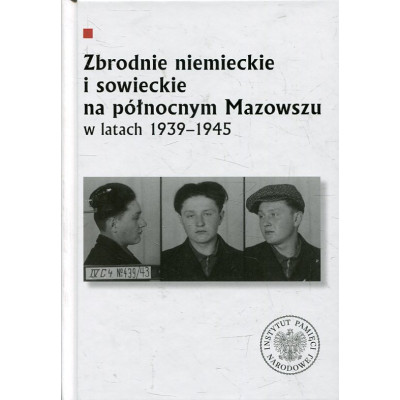 Zbrodnie niemieckie i sowieckie na Północnym Mazowszu w latach 1939-1945