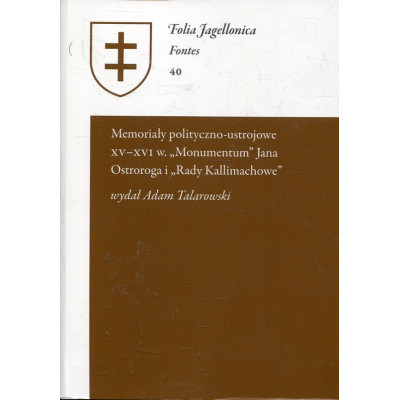 Memoriały polityczno-ustrojowe XV - XVI w. „Monumentum” Jana Ostroroga i „Rady Kallimachowe”