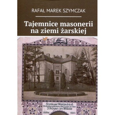 Tajemnice masonerii na ziemi żarskiej