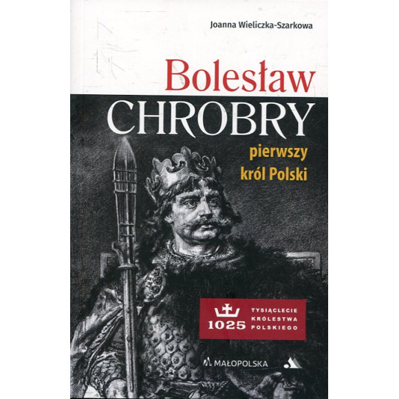 Bolesław Chrobry. Pierwszy król Polski