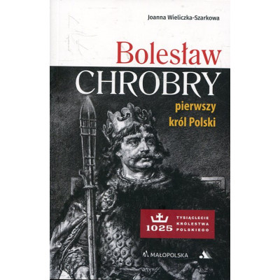 Bolesław Chrobry. Pierwszy król Polski