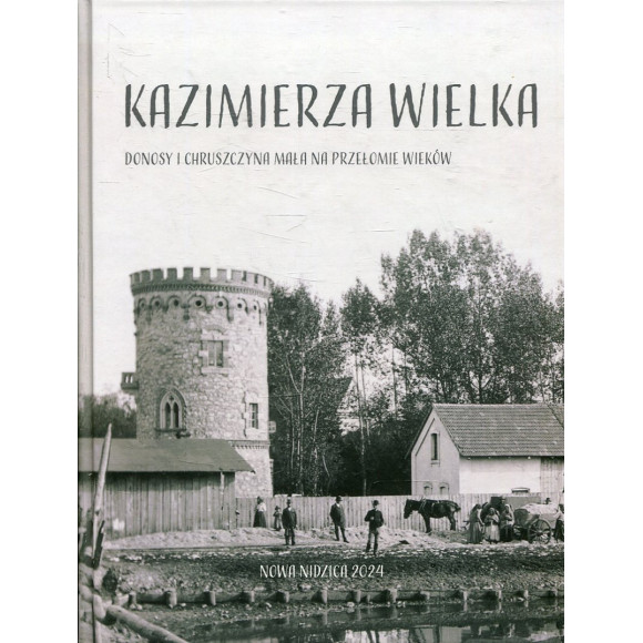 Kazimierza Wielka, Donosy i Chruszczyna Mała na przełomie wieków w fotografii