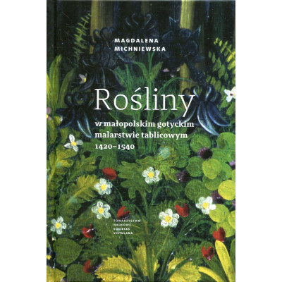 Rośliny w małopolskim gotyckim malarstwie tablicowym 1420-1540
