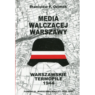 Warszawskie Termopile 1944: Media walczącej Warszawy