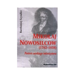 Mikołaj Nowosilcow (1762-1838). Portret carskiego inkwizytora