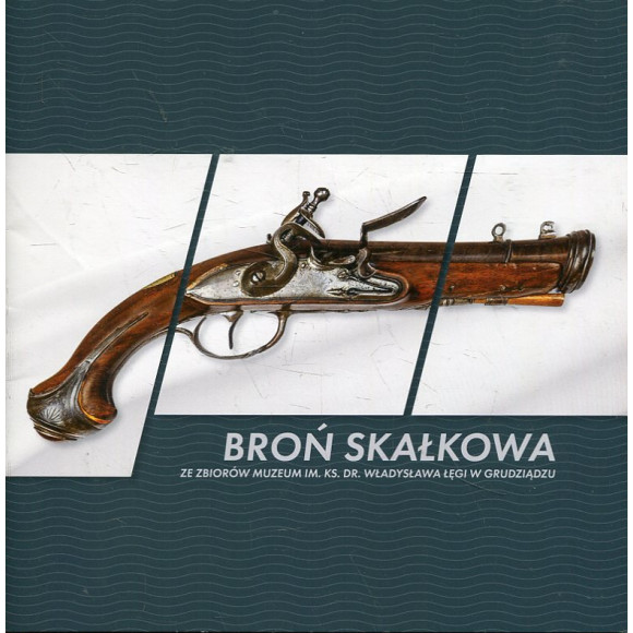 Broń skałkowa ze zbiorów Muzeum im. ks. dr. Władysława Łęgi w Grudziądzu