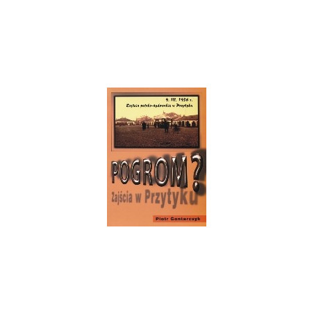 Pogrom? Zajścia polsko-żydowskie w Przytyku 9 marca 1936 r. Mity, fakty, dokumenty