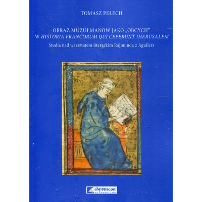 Obraz muzułmanów jako „obcych” w Historia Francorum qui ceperunt Iherusalem