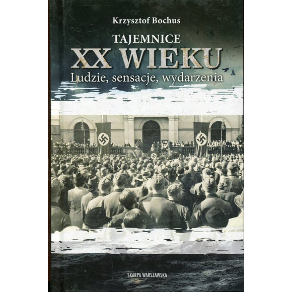 Tajemnice XX wieku. Ludzie, sensacje, wydarzenia