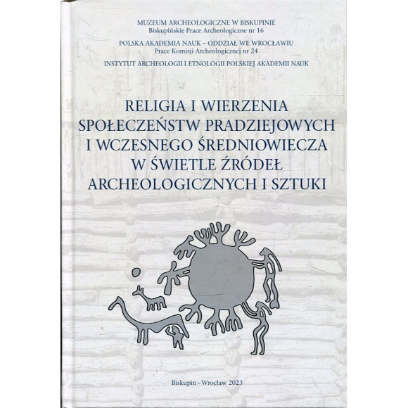Religia i wierzenia społeczeństw pradziejowych i wczesnego średniowiecza w świetle źródeł archeologicznych i sztuki