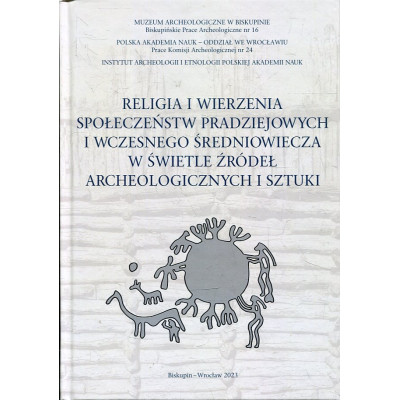 Religia i wierzenia społeczeństw pradziejowych i wczesnego średniowiecza w świetle źródeł archeologicznych i sztuki