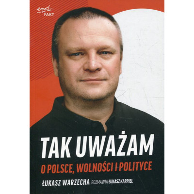 Tak uważam. O Polsce. wolności i polityce