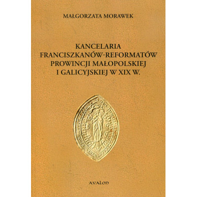 Kancelaria franciszkanów-reformatów prowincji małopolskiej i galicyjskiej w XIX w.