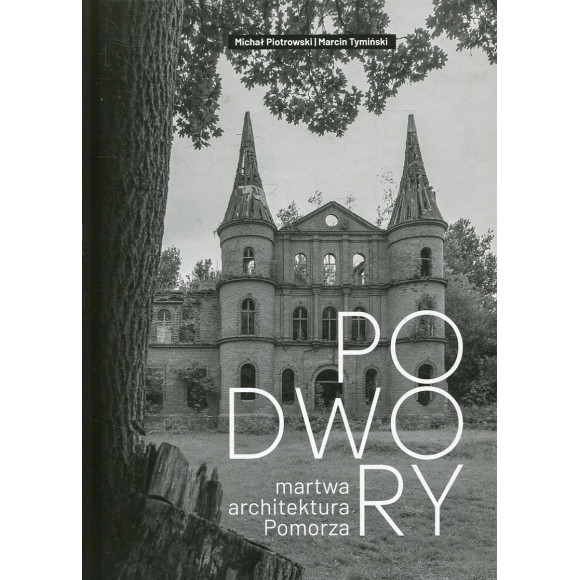 Podwory. Martwa architektura Pomorza
