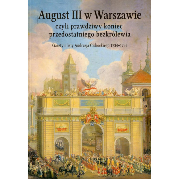 August III w Warszawie czyli prawdziwy koniec przedostatniego bezkrólewia