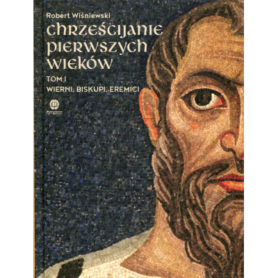 Chrześcijanie pierwszych wieków. Tom I