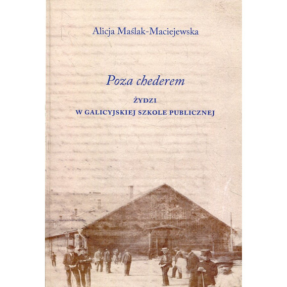 Poza chederem. Żydzi w galicyjskiej szkole publicznej