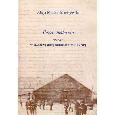 Poza chederem. Żydzi w galicyjskiej szkole publicznej
