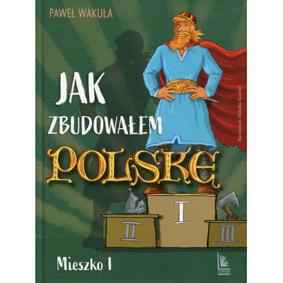Jak zbudowałem Polskę - Mieszko I
