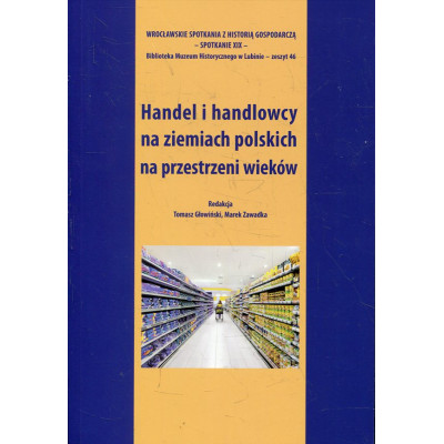 Handel i handlowcy na ziemiach polskich na przestrzeni wieków