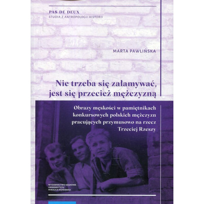 „Nie trzeba się załamywać, jest się przecież mężczyzną”.