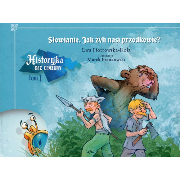 Historyjka bez cenzury t. 1: Słowianie. Jak żyli nasi przodkowie