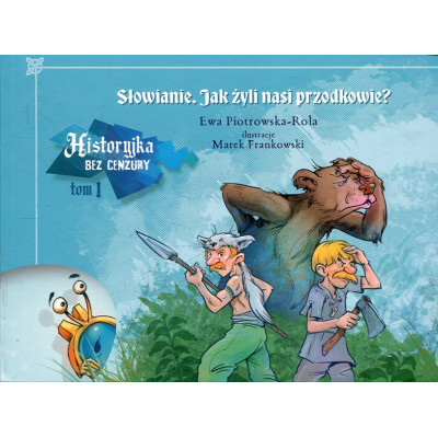 Historyjka bez cenzury t. 1: Słowianie. Jak żyli nasi przodkowie