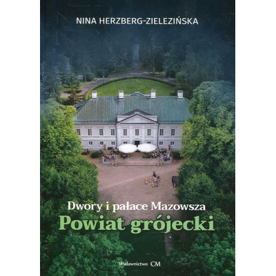 Dwory i pałace Mazowsza. Powiat grójecki