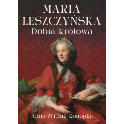Maria Leszczyńska. Dobra królowa