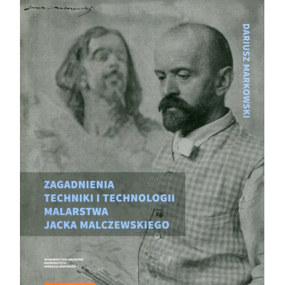 Zagadnienia techniki i technologii malarstwa Jacka Malczewskiego