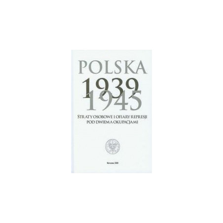Polska 1939-1945. Straty osobowe i ofiary represji pod dwiema okupacjami
