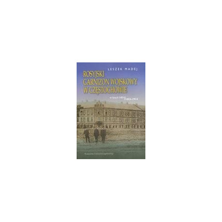 Rosyjski garnizon wojskowy w Częstochowie w latach 1831/1832-1914