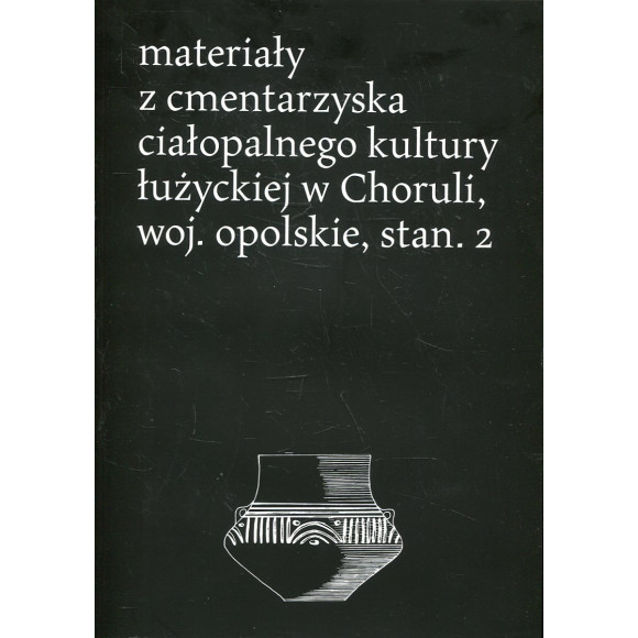 Materiały z cmentarzyska ciałopalnego kultury łużyckiej w Choruli, woj. opolskie, stan. 2