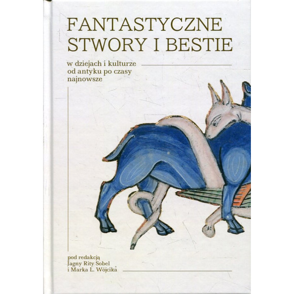 Fantastyczne stwory i bestie w dziejach i kulturze od antyku po czasy najnowsze